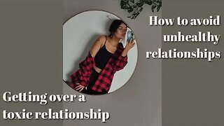 Toxic relationships, how to avoid them & how to get over them...