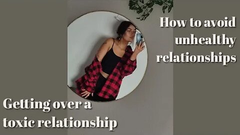 Toxic relationships, how to avoid them & how to get over them...