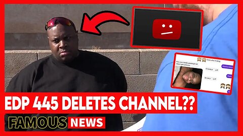 EDP Deletes All Of His YouTube Videos | Famous News