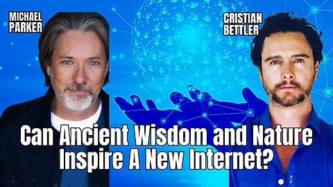 Can Nature and Ancient Wisdom Inspire a New Internet? with Cristian Bettler