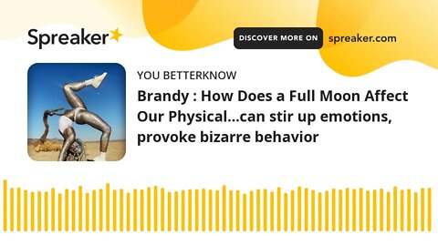 Brandy : How Does a Full Moon Affect Our Physical…can stir up emotions, provoke bizarre behavior