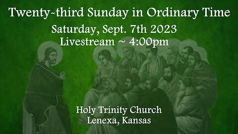 Twenty Third Sunday in Ordinary Time :: Saturday, Sept 9th 2023 4:00pm