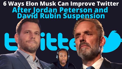 6 Ways Elon Musk Can Improve Twitter After Jordan Peterson and David Rubin Suspension