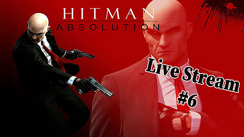 Hitman: Absolution - Part #6 - Live Stream