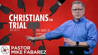 Christians on Trial: The Kinds of Opposition to Expect (Acts 24:1-9) | Pastor Mike Fabarez