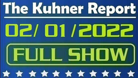The Kuhner Report 02/01/2022 [FULL SHOW] Border Patrol agents say they have had enough