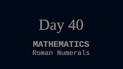 040 - MATHEMATICS: Reading and Writing Roman Numerals (Lesson and Examples)