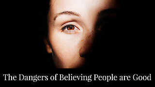 The Dangers of Believing People are Good