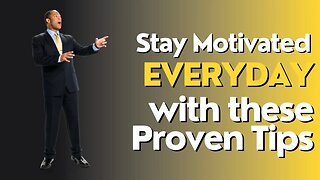 How To Stay Motivated - Stay Motivated Every Day with These Proven Tips