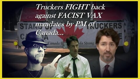 WN...CANADIAN TRUCKERS, FACISTS VAX MANDATES & TRUDEAU...