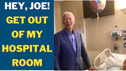 Hey, Joe! Get out of my hospital room!