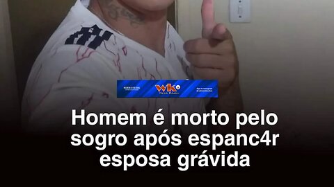 Urgente: Homem é morto pelo sogro após espancar a esposa grávida