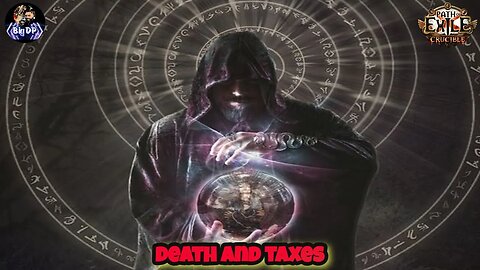 Death and taxes. Path of Exile.