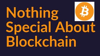 There's Nothing Special About Blockchain