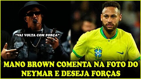 MANO BROWN DESEJA FORÇAS A NEYMAR APÓS LESÃO NO JOGO DO BRASIL..