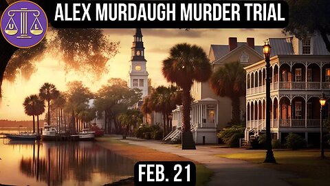 Murdaugh Murder Trial - Feb. 21