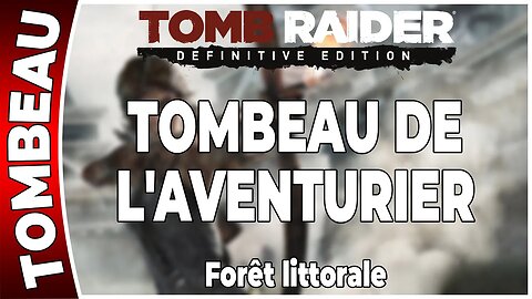 Tomb Raider (2013) - Tombeau - TOMBEAU DE L'AVENTURIER - Forêt littorale [FR PS4]