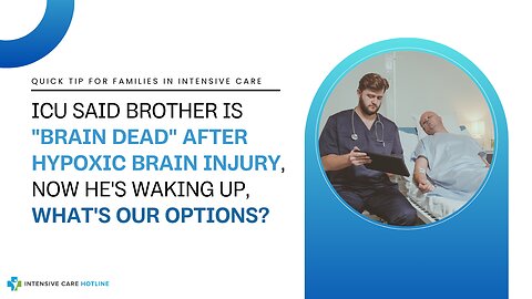ICU Said Brother is "Brain Dead" After Hypoxic Brain Injury, Now He's Waking Up, What's Our Options?