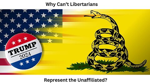 Why Can't the Libertarians Represent the Unaffiliated?