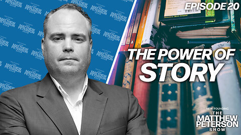 The Power of Story | The Matthew Peterson Show Ep. 20