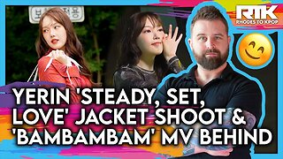 YERIN (예린) - 'Steady, Set, Love' Jacket Shoot & 'Bambambam' MV Behind (Reaction)