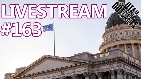 Oh Utah Legislators... - Livestream 163