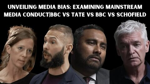 Unveiling Media Bias: Examining Mainstream Media Conduct| Bbc Vs Tate vs Bbc Vs Schofield