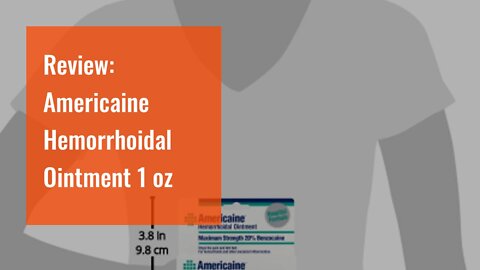 Review: Americaine Hemorrhoidal Ointment Maximum Strength