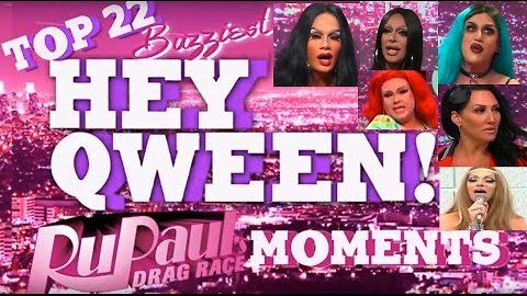 Top 22 Buzziest RuPaul's Drag Race Moments on Hey Qween! Part 1 : Moments #22-15