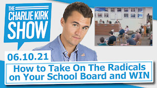 How to Take On The Radicals on Your School Board and WIN | The Charlie Kirk Show LIVE 06.10.21