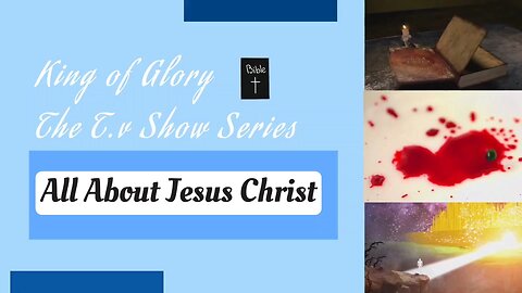 King of Glory - All About Jesus Christ 👑