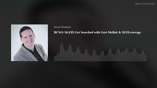 BCWA S6:E85 Get Searched with Gert Mellak & SEOLeverage