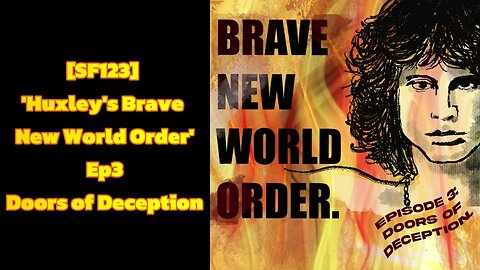 *NEW RELEASE* SF123 'Huxley's Brave New World Order' Ep3 Doors of Deception