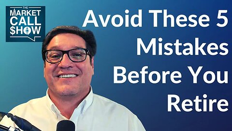 Avoid These 5 Mistakes Before You Retire | Ep 79