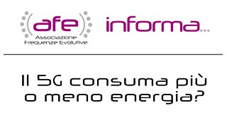 AFE informa... Il 5G consuma più o meno energia?