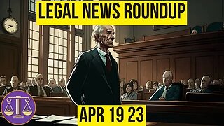 Legal News Roundup : 04/19/23