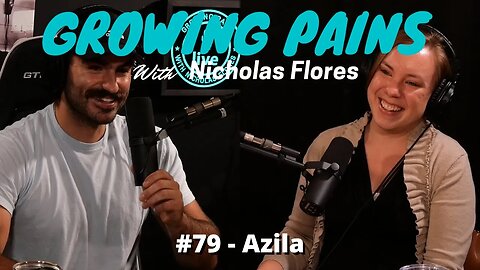 Growing Pains with Nicholas Flores #79 - Azila