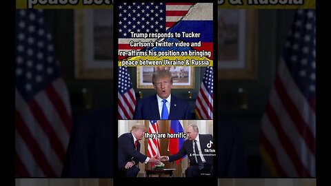 Trump responds to Tucker Carlson & reaffirms his position on bringing peace between Ukraine & Russia