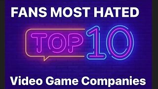 TOP 10 MOST HATED VIDEO GAME COMPANIES