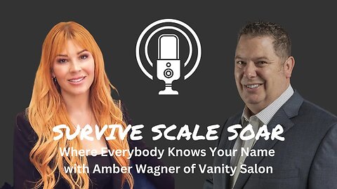 Where Everybody Knows Your Name | Amber Wagner of Vanity Salon | Survive Scale Soar Podcast EP0059