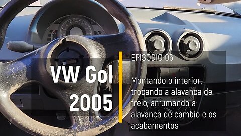 VW Gol 2005 do Leilão - Montando o interior, alavanca de freio, manopla de cambio - Episódio 06
