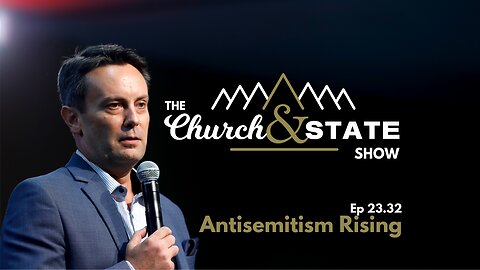 Antisemitism Rising | The Church And State Show 23.32