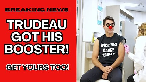Trudeau Got His BOOSTER! Get Yours Too!