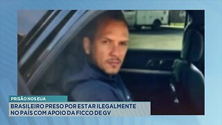 Prisão nos EUA: Brasileiro Preso por estar Ilegalmente no País com Apoio da FICCO de GV.