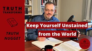 Keep Yourself Unstained from the World (Pure Religion) | Truth Nugget (James 1:26-27)