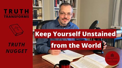 Keep Yourself Unstained from the World (Pure Religion) | Truth Nugget (James 1:26-27)