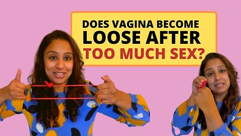 Does vagina becomes loose after too much sex by sheela,s Health sopt