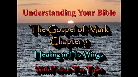 Understanding Your Bible Mark Chapter 5a - Healing in The Wings - Rev Tim Tyler