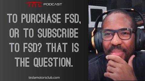 To Purchase FSD, or to Subscribe to FSD? That is the Question | TMC Podcast Clip