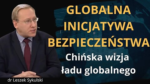 Globalna Inicjatywa Bezpieczeństwa - chińska wizja ładu globalnego | Odc. 655 - dr Leszek Sykulski